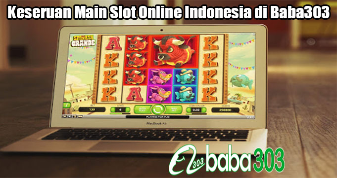 Keseruan Main Slot Online Indonesia di Baba303